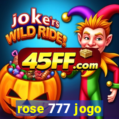 rose 777 jogo